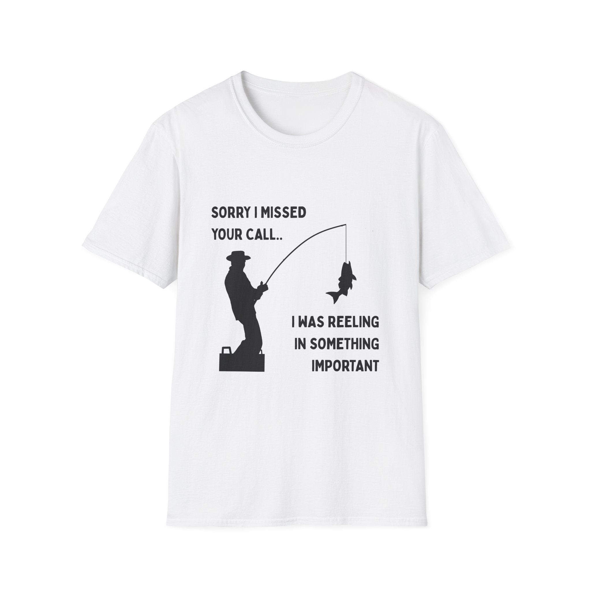 Fishing T-Shirt — "Sorry I Missed Your Call, I Was Reeling in Something Important"