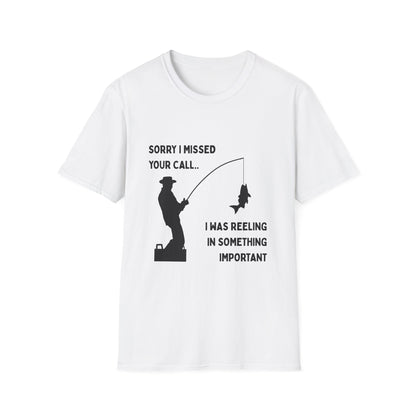 Fishing T-Shirt — "Sorry I Missed Your Call, I Was Reeling in Something Important"