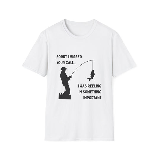 Fishing T-Shirt — "Sorry I Missed Your Call, I Was Reeling in Something Important"