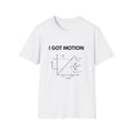 I Got Motion T-Shirt – Funny Physics Diagram Tee for STEM Students & Teachers