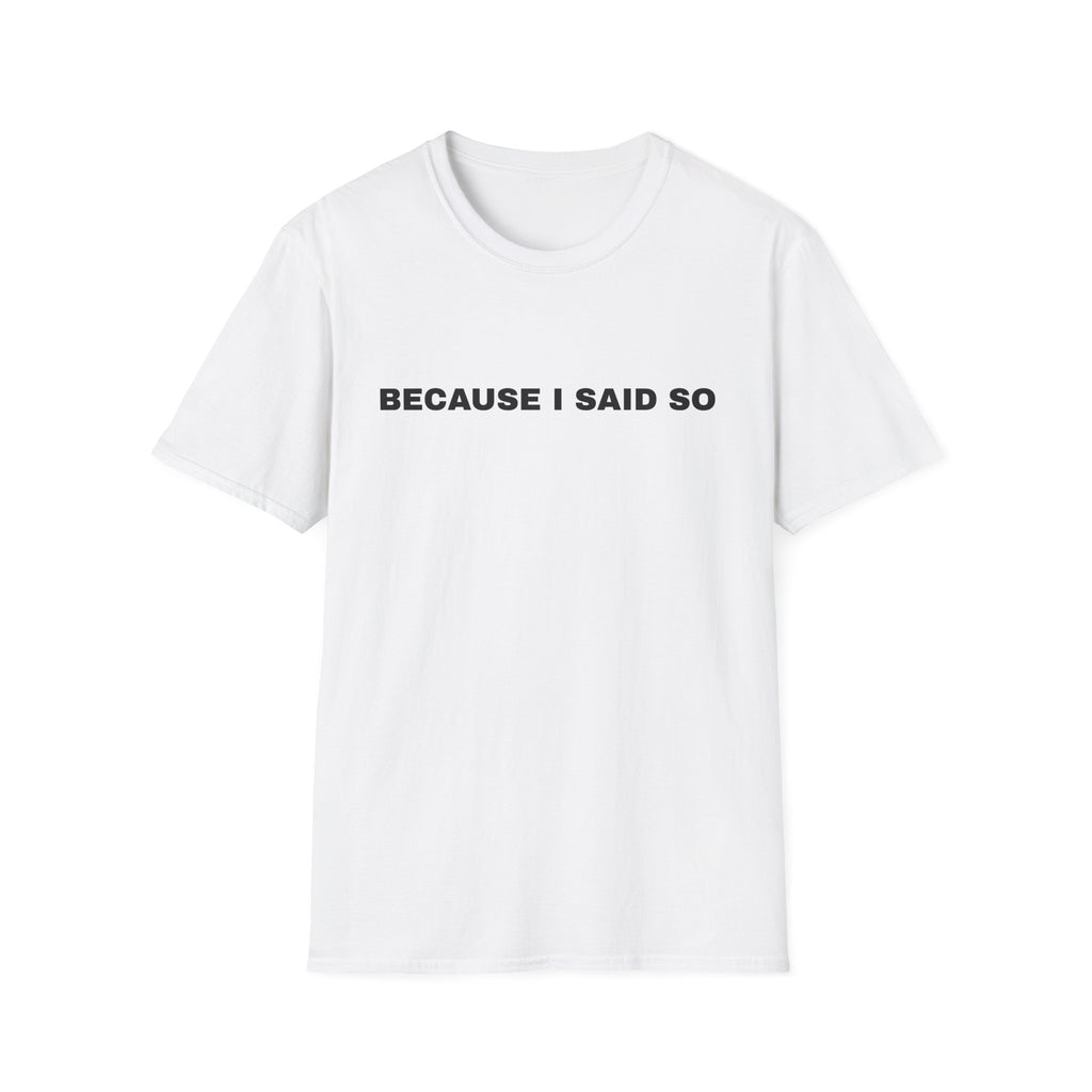 Because I Said So T-Shirt — Funny Mom / Parent Statement Tee