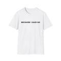 Because I Said So T-Shirt — Funny Mom / Parent Statement Tee