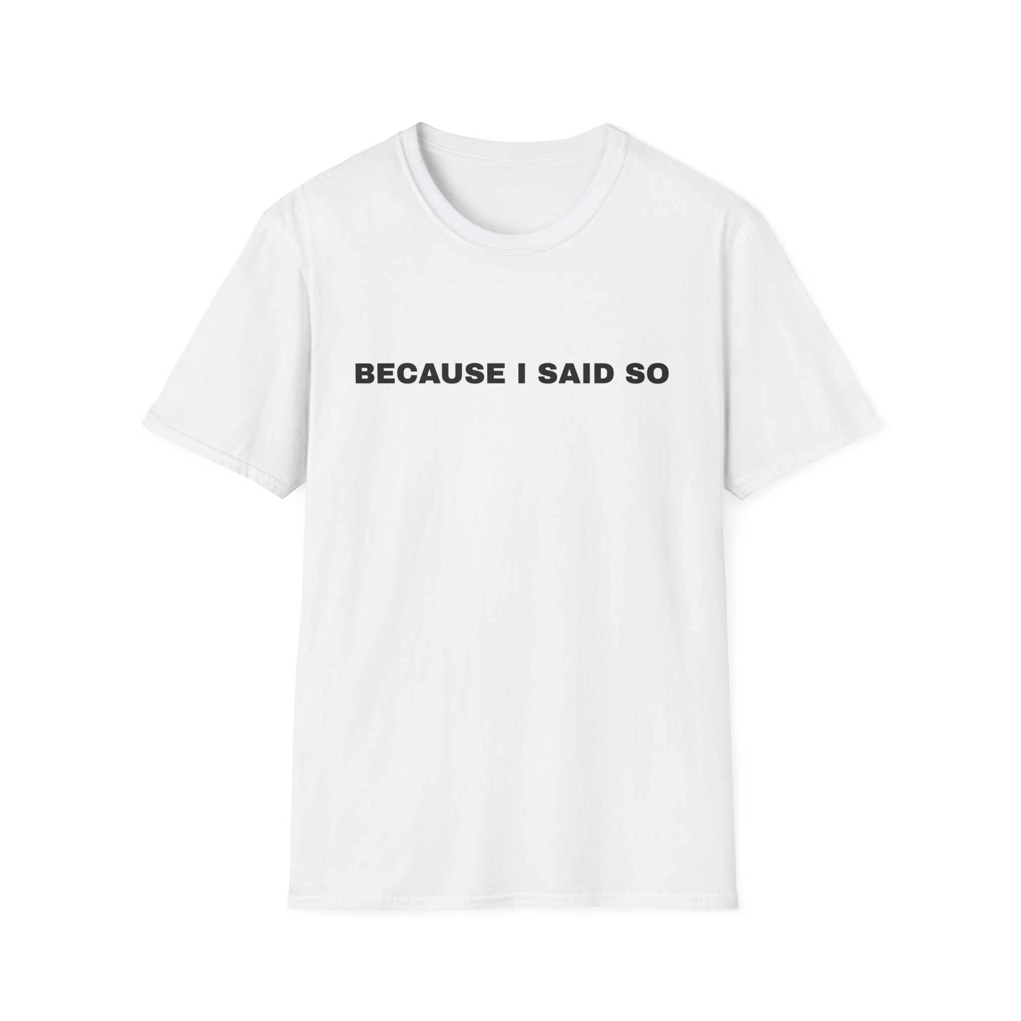 Because I Said So T-Shirt — Funny Mom / Parent Statement Tee