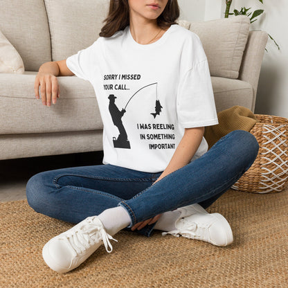 Fishing T-Shirt — "Sorry I Missed Your Call, I Was Reeling in Something Important"